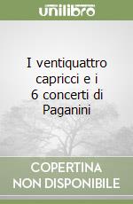 I ventiquattro capricci e i 6 concerti di Paganini libro