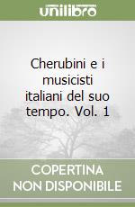 Cherubini e i musicisti italiani del suo tempo. Vol. 1