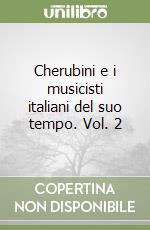 Cherubini e i musicisti italiani del suo tempo. Vol. 2