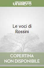 Le voci di Rossini libro