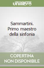 Sammartini. Primo maestro della sinfonia