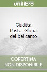 Giuditta Pasta. Gloria del bel canto