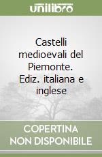 Castelli medioevali del Piemonte. Ediz. italiana e inglese libro