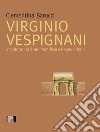 Virginio Vespignani. Architetto tra Stato Pontificio e Regno d'Italia. Ediz. illustrata libro