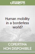 Human mobility in a borderless world? libro