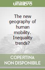 The new geography of human mobility. Inequality trends? libro