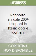 Rapporto annuale 2004 trasporti in Italia: oggi e domani libro