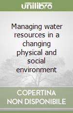 Managing water resources in a changing physical and social environment libro