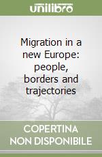 Migration in a new Europe: people, borders and trajectories libro