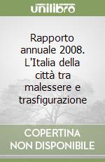 Rapporto annuale 2008. L'Italia della città tra malessere e trasfigurazione libro