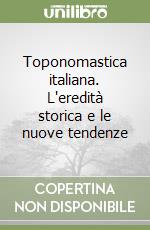 Toponomastica italiana. L'eredità storica e le nuove tendenze