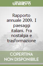 Rapporto annuale 2009. I paesaggi italiani. Fra nostalgia e trasformazione libro