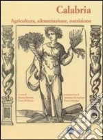 Calabria. Agricoltura, alimentazione, nutrizione libro