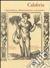 Calabria. Agricoltura, alimentazione, nutrizione libro