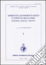 Ambiente geormofologico e attività dell'uomo risorse, rischi, impatti. Atti del 2° Convegno nazionale A.I. Geo (Torino, 28-30 marzo 2007). Con carta geog. 1:10.000 libro