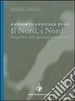 Rapporto annuale 2010. Il nord, i nord. Geopolitica della questione settentrionale libro