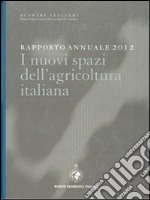 Rapporto annuale 2012. I nuovi spazi dell'agricoltura italiana libro