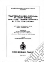 Trasformazione del paesaggio in aree di bonifica dell'Italia centro-meridionale in epoca post-unitaria. Atti della Giornata di Studi (Celano, 21 settembre 2011) libro