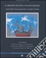 Il mondo nuovo, i nuovi mondi. Paolo Emilio Taviani e gli studi su Cristoforo Colombo. Ediz. italiana e spagnola libro