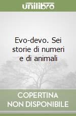 Evo-devo. Sei storie di numeri e di animali