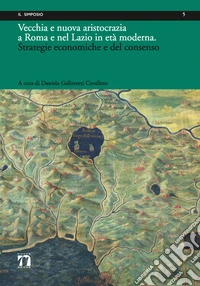 Vecchia e nuova aristocrazia a Roma e nel Lazio in età moderna. Strategie economiche e del consenso