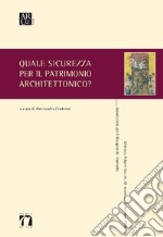 Quale sicurezza per il patrimonio architettonico? libro