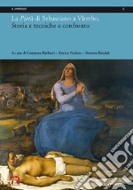 La Pietà di Sebastiano a Viterbo. Storia e tecniche a confronto. Ediz. italiana e inglese libro