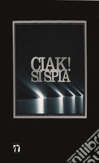 Ciak! Si spia. Il cinema e l'intelligence