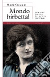 Mondo birbetta! Cronache italiane del secolo ventesimo libro di Graziano Manlio