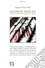 George Smiley. La spia perfetta di John Le Carre libro