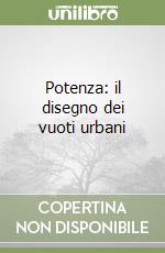 Potenza: il disegno dei vuoti urbani