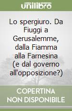 Lo spergiuro. Da Fiuggi a Gerusalemme, dalla Fiamma alla Farnesina (e dal governo all'opposizione?)