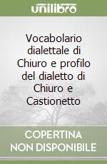 Vocabolario dialettale di Chiuro e profilo del dialetto di Chiuro e Castionetto