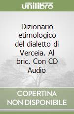 Dizionario etimologico del dialetto di Verceia. Al bric. Con CD Audio libro