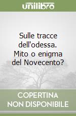 Sulle tracce dell'odessa. Mito o enigma del Novecento? libro