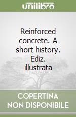 Reinforced concrete. A short history. Ediz. illustrata