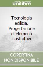 Tecnologia edilizia. Progettazione di elementi costruttivi libro