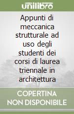 Appunti di meccanica strutturale ad uso degli studenti dei corsi di laurea triennale in architettura libro