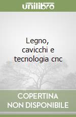 Legno, cavicchi e tecnologia cnc libro