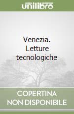 Venezia. Letture tecnologiche libro