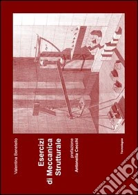 Esercizi di meccanica strutturale con 45 esercizi svolti libro