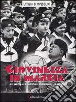 Giovinezza in marcia. Le organizzazioni giovanili fasciste. Ediz. illustrata libro