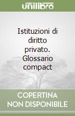 Istituzioni di diritto privato. Glossario compact libro