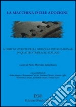 La macchina delle adozioni. Il diritto vivente delle adozioni internazionali in quattro tribunali italiani. E-book libro