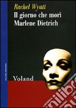 Il giorno che morì Marlene Dietrich