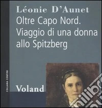 Oltre Capo Nord. Viaggio di una donna allo Spitzberg