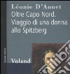 Oltre Capo Nord. Viaggio di una donna allo Spitzberg libro