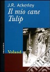 Il mio cane Tulip libro