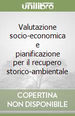 Valutazione socio-economica e pianificazione per il recupero storico-ambientale