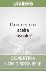 Il nome: una scelta casuale?